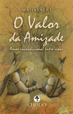 O valor da amizade: amor incondicional entre vidas