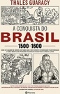 CONQUISTA DO BRASIL, A - 1500-1600