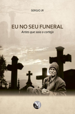 Eu no seu funeral: antes que saia o cortejo
