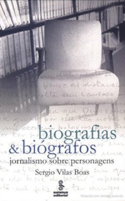 Biografias e Biógrafos: Jornalismo Sobre Personagens
