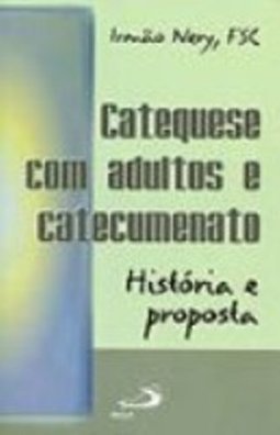 Catequese com Adultos e Catecumenato: História e Proposta