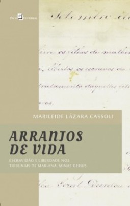 Arranjos de vida: escravidão e liberdade nos tribunais de Mariana, Minas Gerais