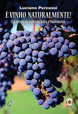 É vinho, naturalmente! : em defesa do Vinho Orgânico e Biodinâmico