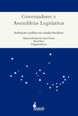Governadores e assembleias legislativas: Instituições e política nos estados brasileiros