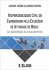 Responsabilidade civil do empregador pelo exercício de atividade de risco: Da incidência às excludentes