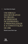Um esboço das biografias no Brasil: A liberdade de expressão, a personalidade e a Constituição de 1988