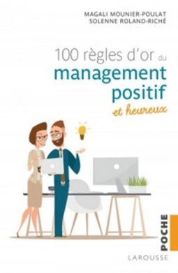 Les 100 règles d'or du management positif et heureux (Poche)