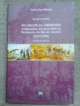 AS CHAVES DA LIBERDADE: confluências da escravidão no Recôncavo do Rio de Janeiro (1833-1888)