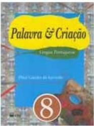 Palavra e Criação: Língua Portuguesa - 8 - 8 Série - 1 Grau