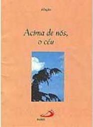 Benção: Acima de Nós o Céu