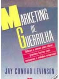 Marketing de Guerrilha: Táticas e Armas para Obter Grandes Lucros...