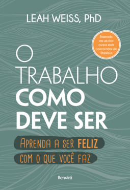 O trabalho como deve ser: aprenda a ser feliz com o que você faz