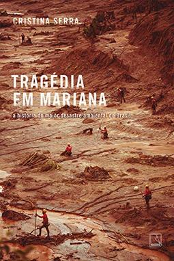 Tragédia em Mariana: A história do maior desastre ambiental do Brasil