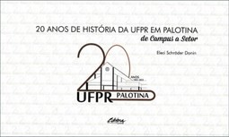 20 anos de história da UFPR em Palotina: De campus a setor