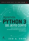 Aprenda Python 3 do jeito certo: uma introdução muito simples ao incrível mundo dos computadores e da codificação