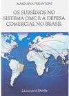 Subsídios no Sistemas OMC e a Defesa Comercial no Brasil