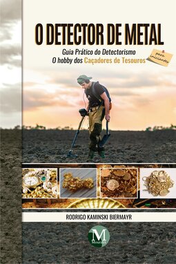 O detector de metal – Guia prático do detectorismo para iniciantes: o hobby dos caçadores de tesouros