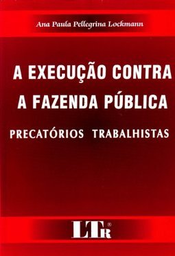 A Execução Contra a Fazenda Pública: Precatórios Trabalhistas