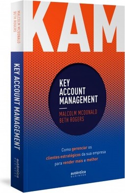 KAM - Key Account Management: Como gerenciar os clientes estratégicos da sua empresa para vender mais e melhor