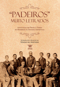 "Padeiros" muito letrados: antologia em prosa e verso de membros da Padaria Espiritual