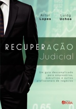 Recuperação judicial: Um guia descomplicado para empresários, executivos e outros profissionais de negócios