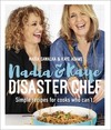 Nadia and Kaye Disaster Chef: Simple Recipes for Cooks Who Can't
