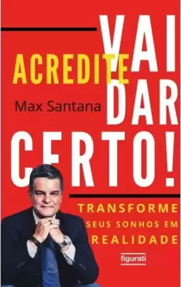 ACREDITE. VAI DAR CERTO!