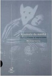 A Estrela da Manhã: Surrealismo e Marxismo