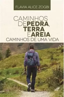 Caminhos de Pedra, Terra e Areia - Caminhos de Uma Vida