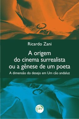 A origem do cinema surrealista ou a gênese de um poeta: a dimensão do desejo em um cão andaluz