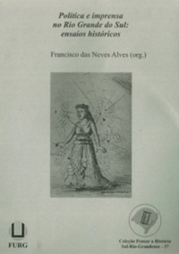 Política e imprensa no Rio Grande do Sul (Pensar a História Sul-Rio-Grandense #37)