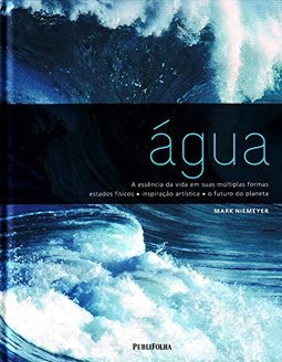 AGUA - A ESSENCIA DA VIDA EM SUAS MULTIPLAS FORMAS