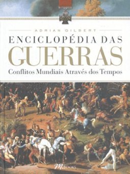 Enciclopédia das Guerras: Conflitos Mundiais Através dos Tempos