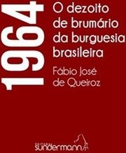 1964 - O DEZOITO DE BRUMARIO DA BURGUESIA BRASILEIRA
