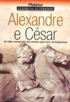 Alexandre e Cesar : Vidas Comparadas