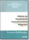 História do Pensamento Comunicacional Alagoano: Dicionário Biobliográfico