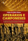 Operários e camponeses: a repercussão da Revolução Mexicana na imprensa operária brasileira (1911-1918)