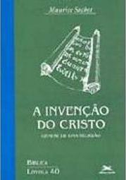 A Invenção do Cristo: Gênese de uma Religião