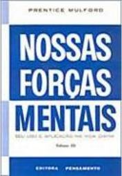 Nossas Forças Mentais: Seu Uso e Aplicação na Vida Diária - vol. 3
