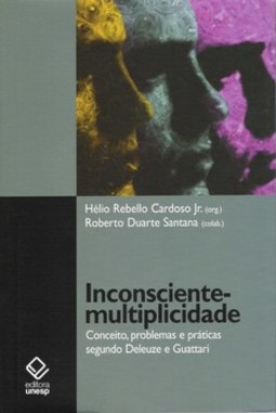 Inconsciente - multiplicidade: conceito, problemas e práticas segundo deleuze e guattari