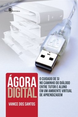 Ágora digital: o cuidado de si no caminho do diálogo entre tutor e aluno em um ambiente virtual de aprendizagem