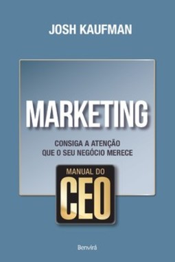 Manual do CEO - Marketing: consiga a atenção que o seu negócio merece