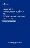 Imagens e propaganda política na ditadura civil-militar (1964-1979): tópicos de pesquisa