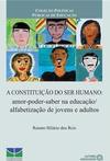 A constituição do ser humano: amor-poder-saber na educação - Alfabetização de jovens e adultos