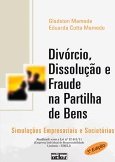 DIVÓRCIO, DISSOLUÇÃO E FRAUDE NA PARTILHA DE BENS: Simulações Empresariais e Societárias