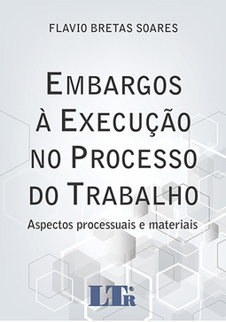 Embargos à execução no processo do trabalho: Aspectos processuais e materiais