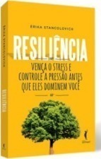Resiliencia - Vença O Stress E Controle A Pressao Antes Que Eles Dominem Voce