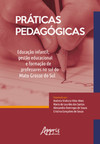 Práticas pedagógicas: educação infantil, gestão educacional e formação de professores no sul do mato grosso do sul