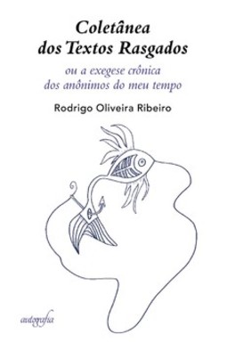 Coletânea dos textos rasgados: ou a exegese crônica dos anônimos do meu tempo