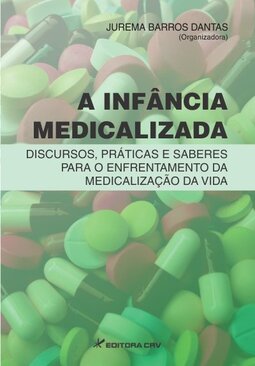 A infância medicalizada: discursos, práticas e saberes para o enfrentamento da medicalização da vida